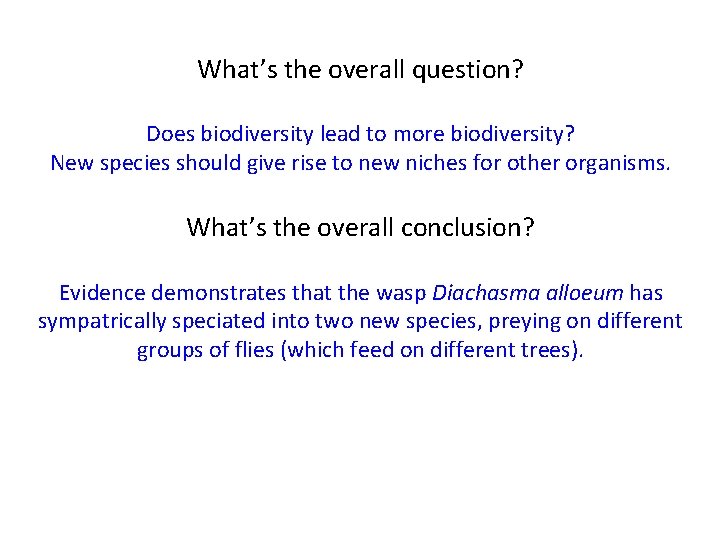 What’s the overall question? Does biodiversity lead to more biodiversity? New species should give