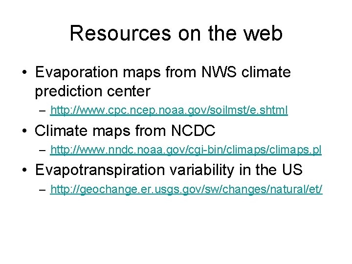 Resources on the web • Evaporation maps from NWS climate prediction center – http: