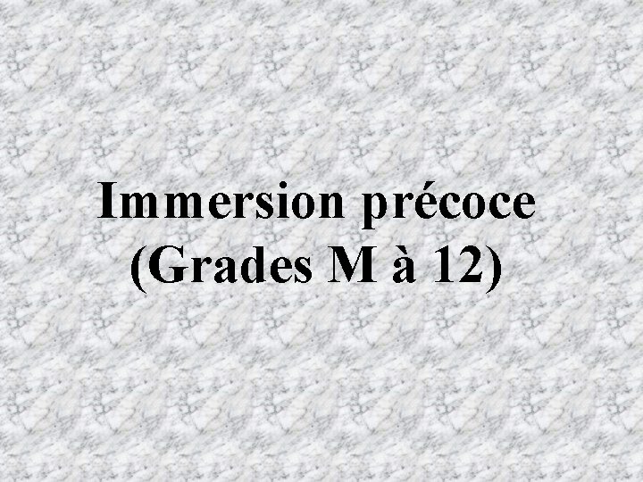 Immersion précoce (Grades M à 12) 