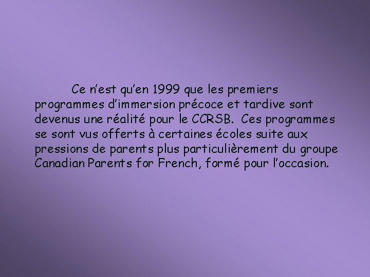 Ce n’est qu’en 1999 que les premiers programmes d’immersion précoce et tardive sont devenus