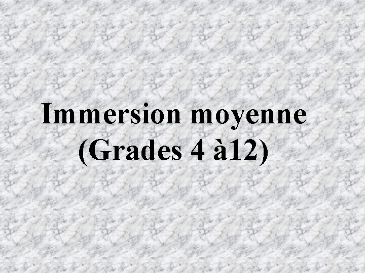 Immersion moyenne (Grades 4 à 12) 