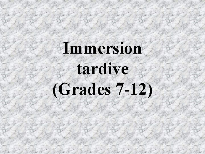 Immersion tardive (Grades 7 -12) 