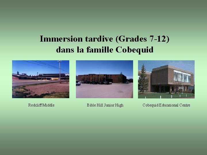 Immersion tardive (Grades 7 -12) dans la famille Cobequid Redcliff Middle Bible Hill Junior
