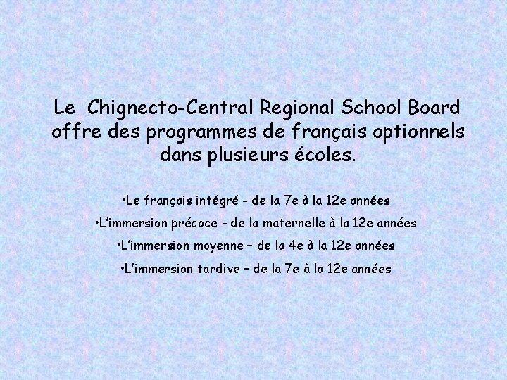 Le Chignecto-Central Regional School Board offre des programmes de français optionnels dans plusieurs écoles.