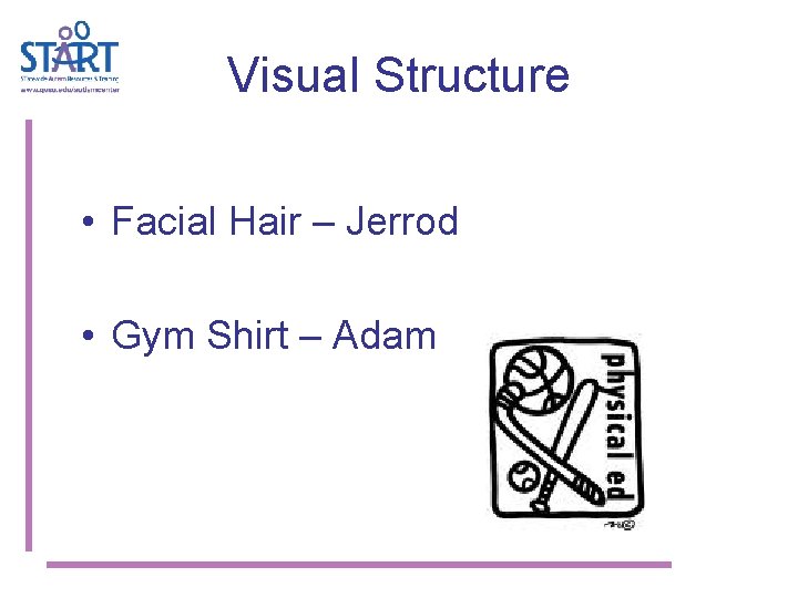 Visual Structure • Facial Hair – Jerrod • Gym Shirt – Adam 