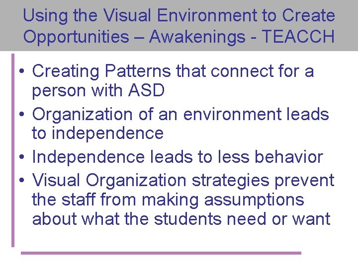 Using the Visual Environment to Create Opportunities – Awakenings - TEACCH • Creating Patterns