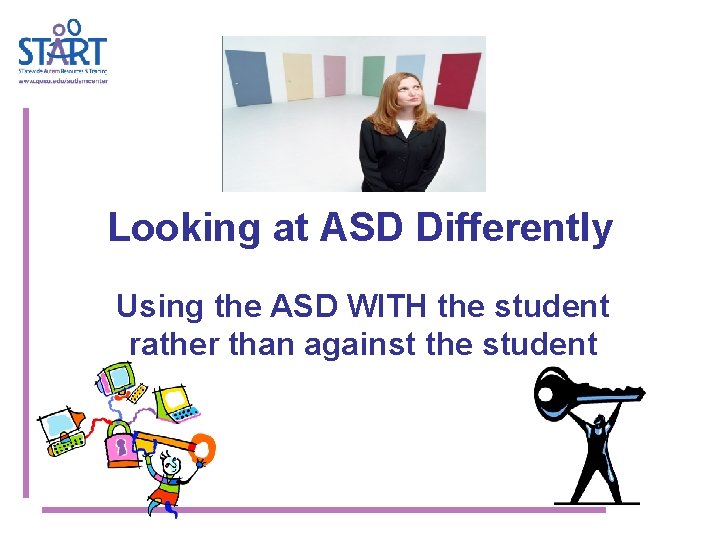 Looking at ASD Differently Using the ASD WITH the student rather than against the