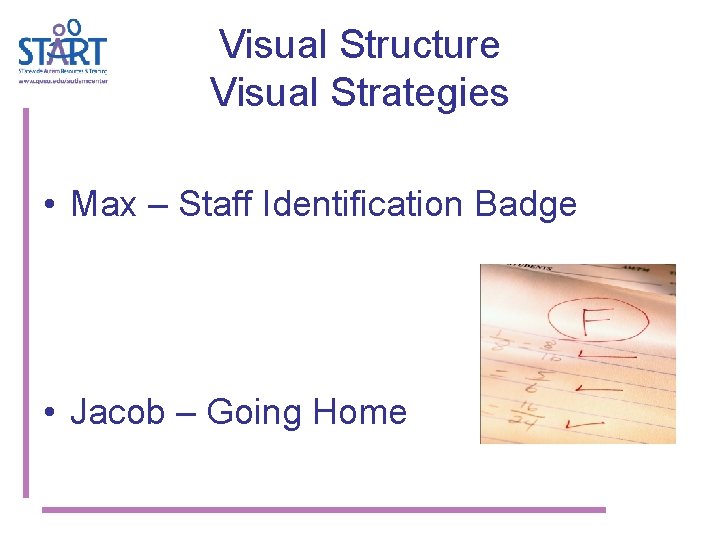 Visual Structure Visual Strategies • Max – Staff Identification Badge • Jacob – Going