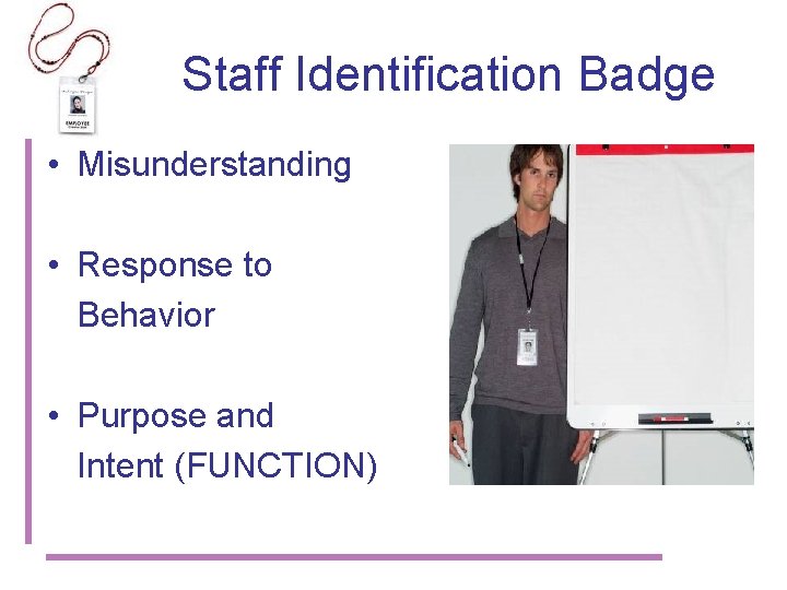 Staff Identification Badge • Misunderstanding • Response to Behavior • Purpose and Intent (FUNCTION)