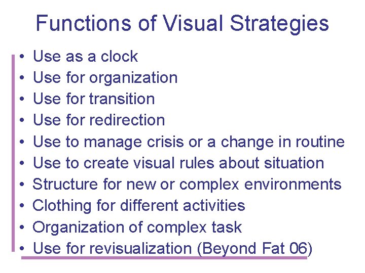 Functions of Visual Strategies • • • Use as a clock Use for organization