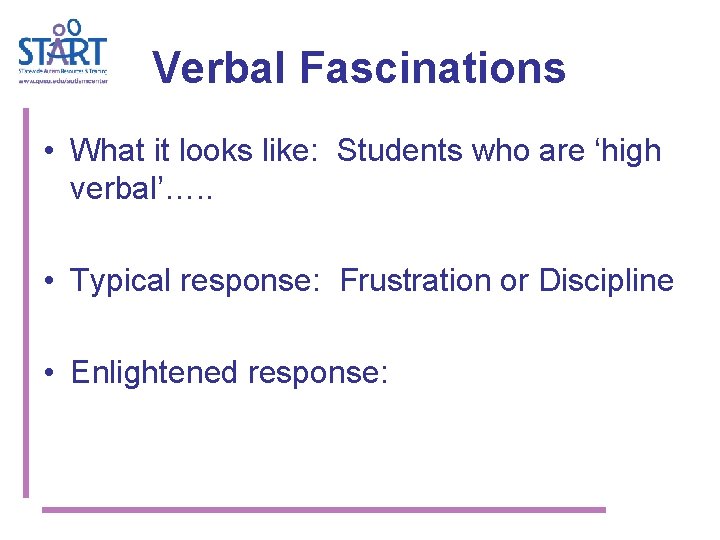 Verbal Fascinations • What it looks like: Students who are ‘high verbal’…. . •