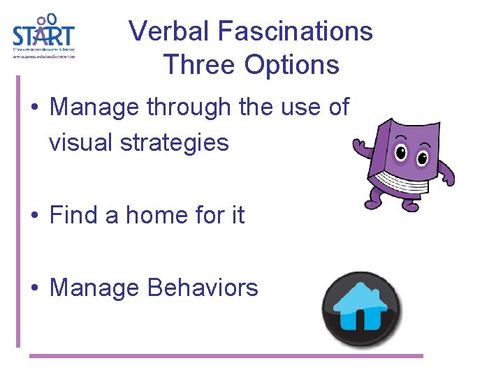 Verbal Fascinations Three Options • Manage through the use of visual strategies • Find