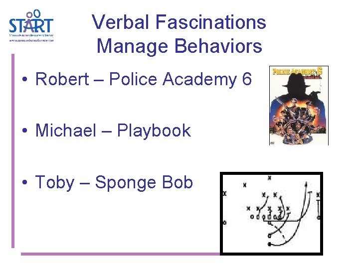 Verbal Fascinations Manage Behaviors • Robert – Police Academy 6 • Michael – Playbook
