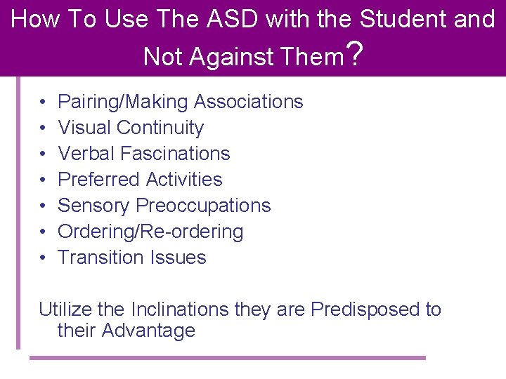 How To Use The ASD with the Student and Not Against Them? • •