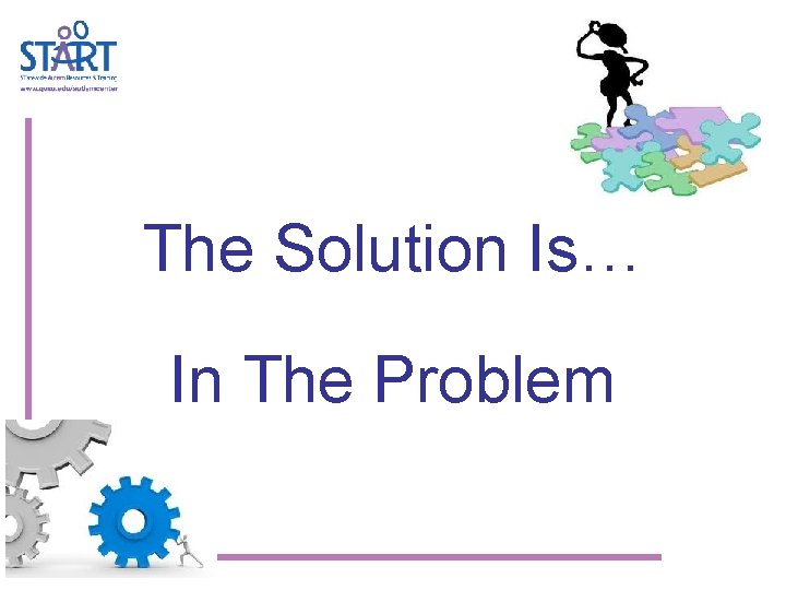 The Solution Is… In The Problem 