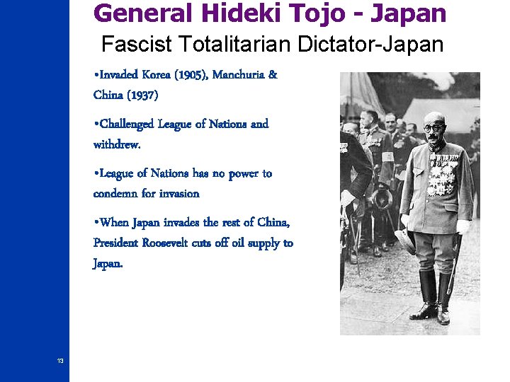 General Hideki Tojo - Japan Fascist Totalitarian Dictator-Japan • Invaded Korea (1905), Manchuria &