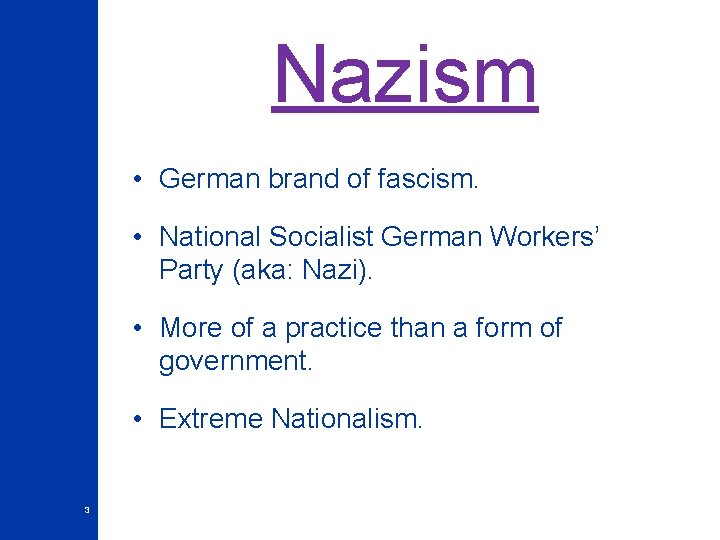 Nazism • German brand of fascism. • National Socialist German Workers’ Party (aka: Nazi).