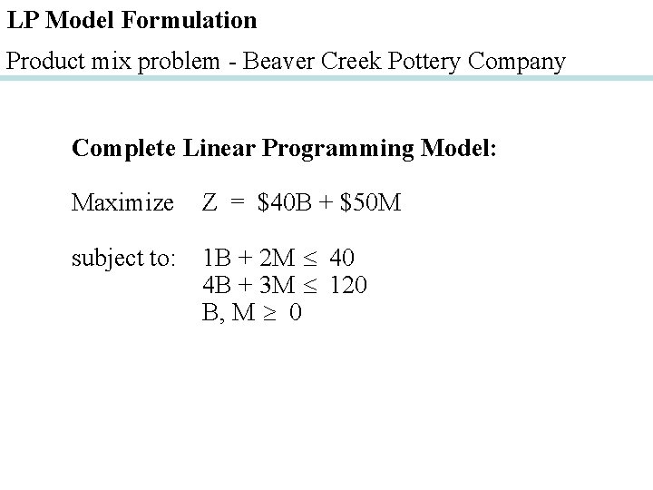 LP Model Formulation Product mix problem - Beaver Creek Pottery Company Complete Linear Programming