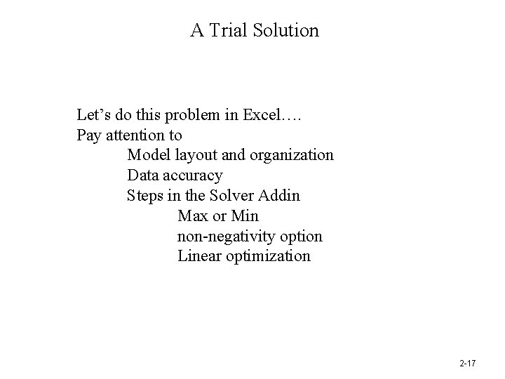 A Trial Solution Let’s do this problem in Excel…. Pay attention to Model layout