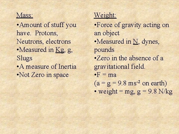 Mass: • Amount of stuff you have. Protons, Neutrons, electrons • Measured in Kg,