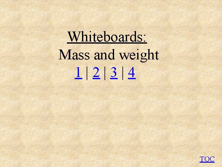 Whiteboards: Mass and weight 1 | 2 | 3 | 4 TOC 