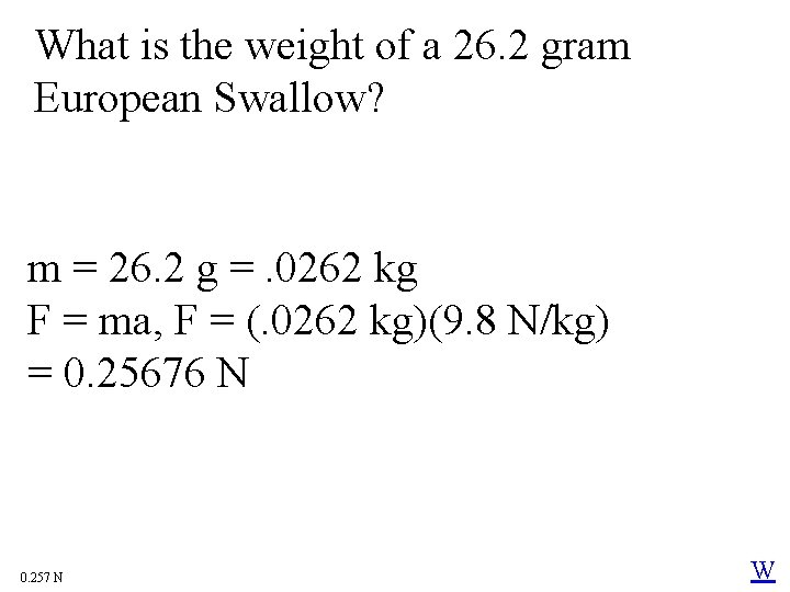 What is the weight of a 26. 2 gram European Swallow? m = 26.