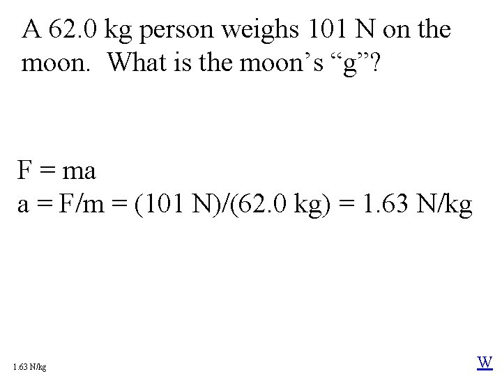 A 62. 0 kg person weighs 101 N on the moon. What is the