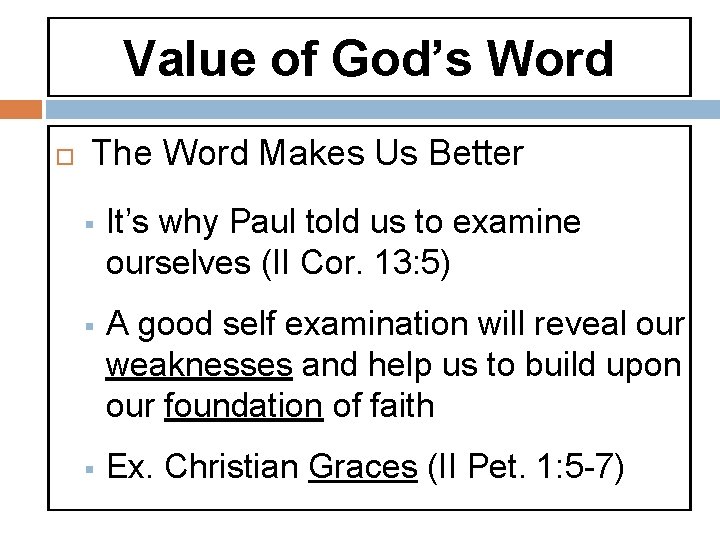 Value of God’s Word The Word Makes Us Better § It’s why Paul told