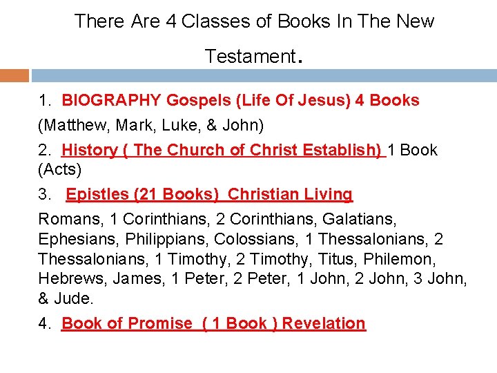 There Are 4 Classes of Books In The New Testament . 1. BIOGRAPHY Gospels