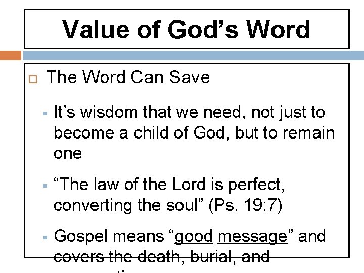 Value of God’s Word The Word Can Save § It’s wisdom that we need,