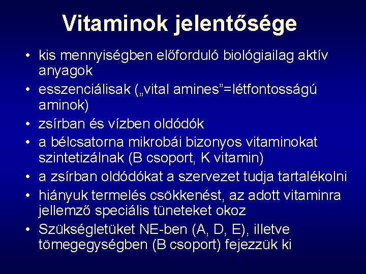 Vitaminok jelentősége • kis mennyiségben előforduló biológiailag aktív anyagok • esszenciálisak („vital amines”=létfontosságú aminok)