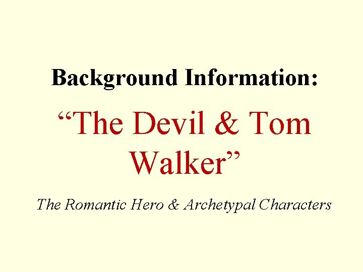 Background Information: “The Devil & Tom Walker” The Romantic Hero & Archetypal Characters 