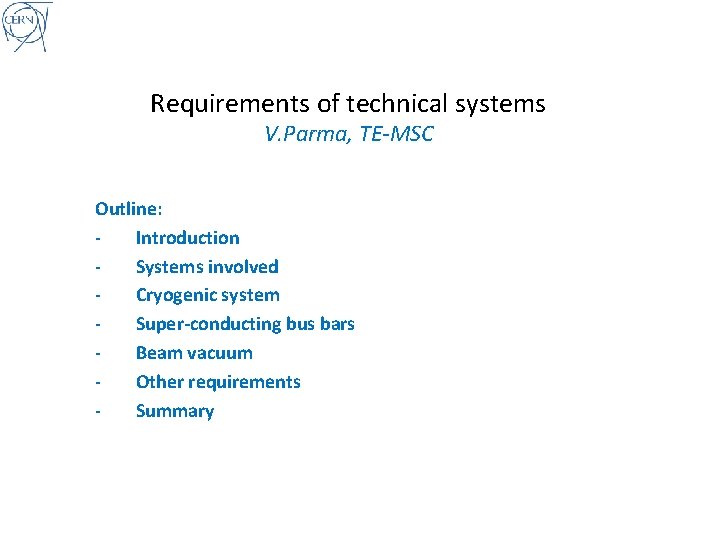 Requirements of technical systems V. Parma, TE-MSC Outline: Introduction Systems involved Cryogenic system Super-conducting