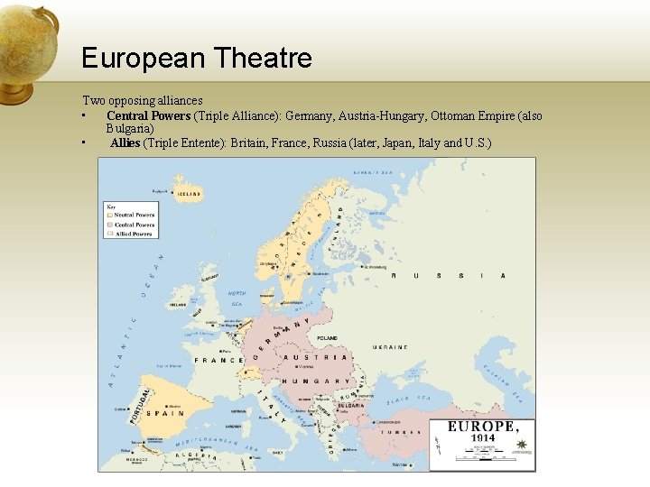 European Theatre Two opposing alliances • Central Powers (Triple Alliance): Germany, Austria-Hungary, Ottoman Empire