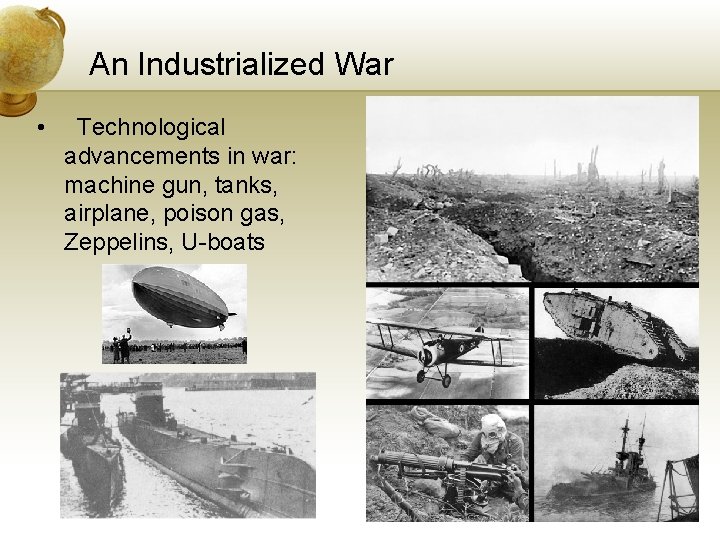 An Industrialized War • Technological advancements in war: machine gun, tanks, airplane, poison gas,
