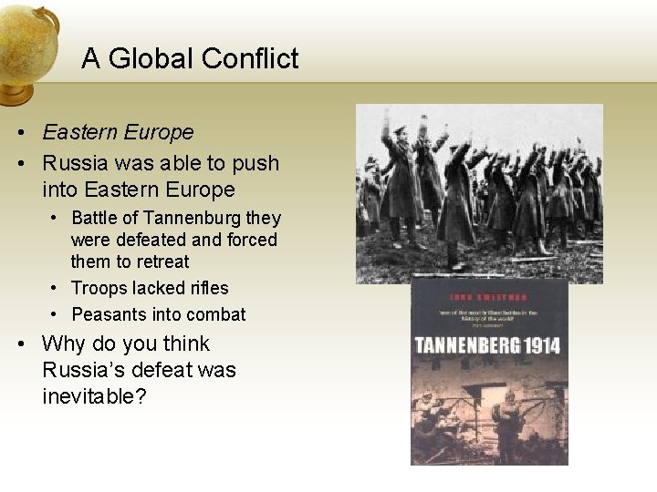 A Global Conflict • Eastern Europe • Russia was able to push into Eastern