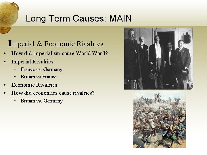 Long Term Causes: MAIN Imperial & Economic Rivalries • How did imperialism cause World