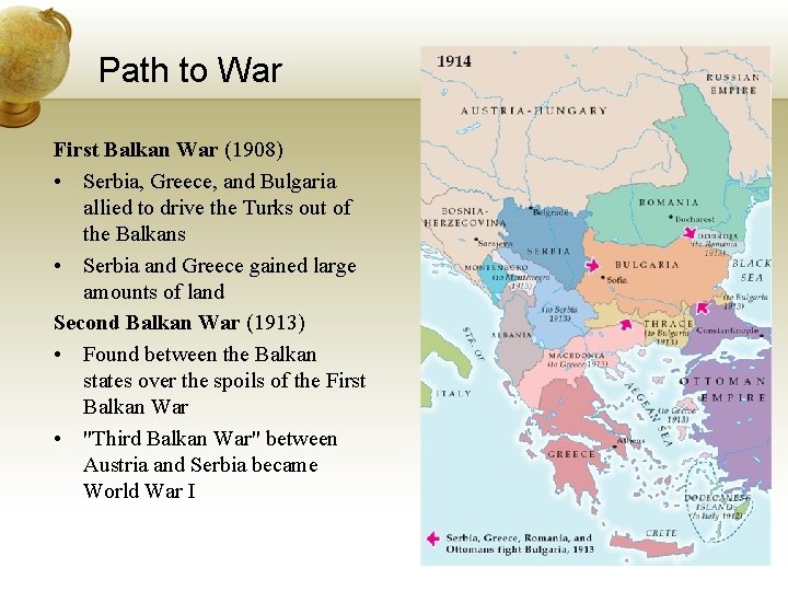 Path to War First Balkan War (1908) • Serbia, Greece, and Bulgaria allied to