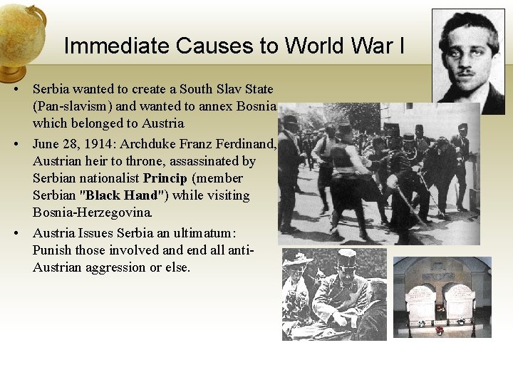 Immediate Causes to World War I • Serbia wanted to create a South Slav
