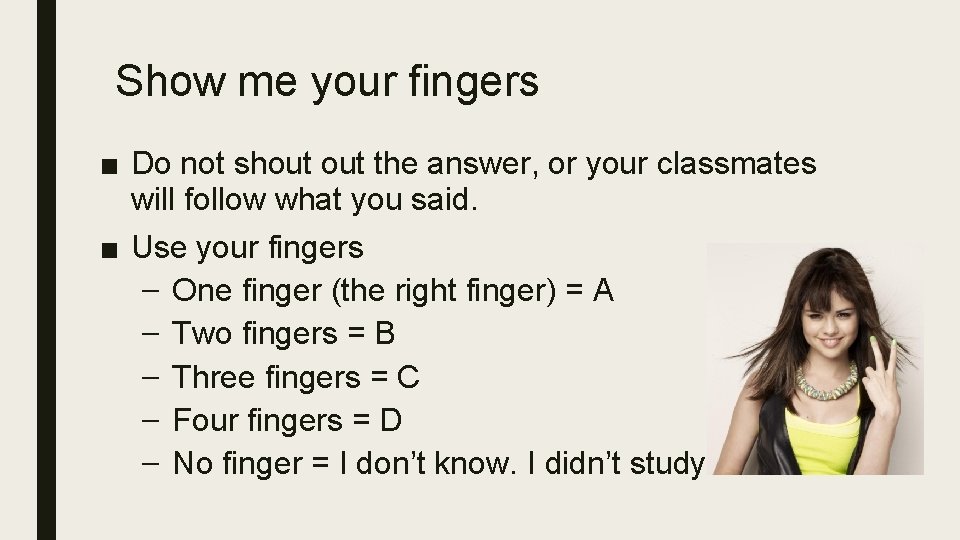 Show me your fingers ■ Do not shout the answer, or your classmates will