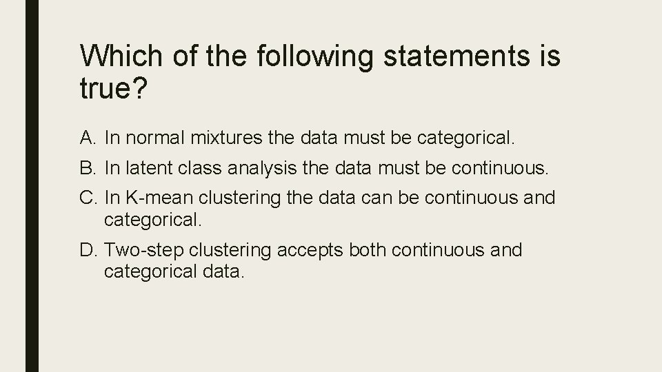 Which of the following statements is true? A. In normal mixtures the data must