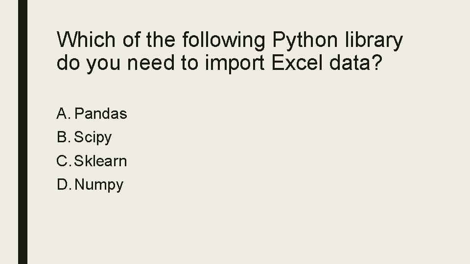 Which of the following Python library do you need to import Excel data? A.