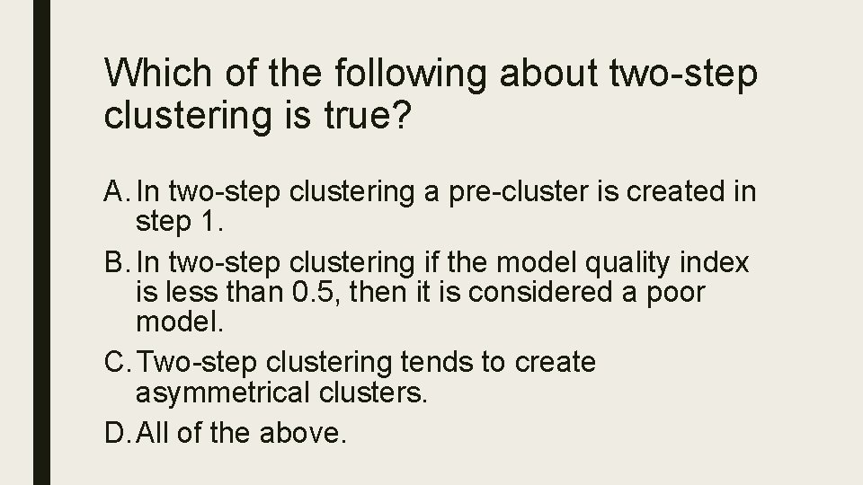 Which of the following about two-step clustering is true? A. In two-step clustering a
