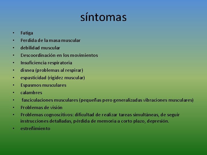 síntomas • • • • Fatiga Perdida de la masa muscular debilidad muscular Descoordinación