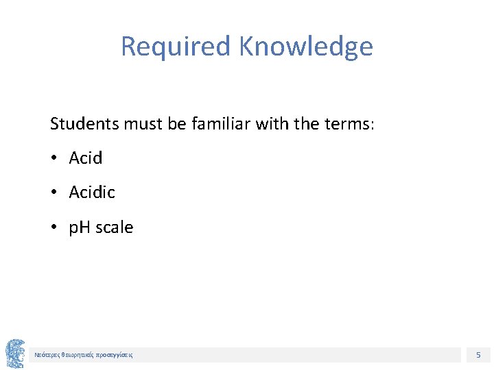 Required Knowledge Students must be familiar with the terms: • Acidic • p. H