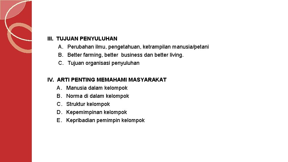 III. TUJUAN PENYULUHAN A. Perubahan ilmu, pengetahuan, ketrampilan manusia/petani B. Better farming, better business