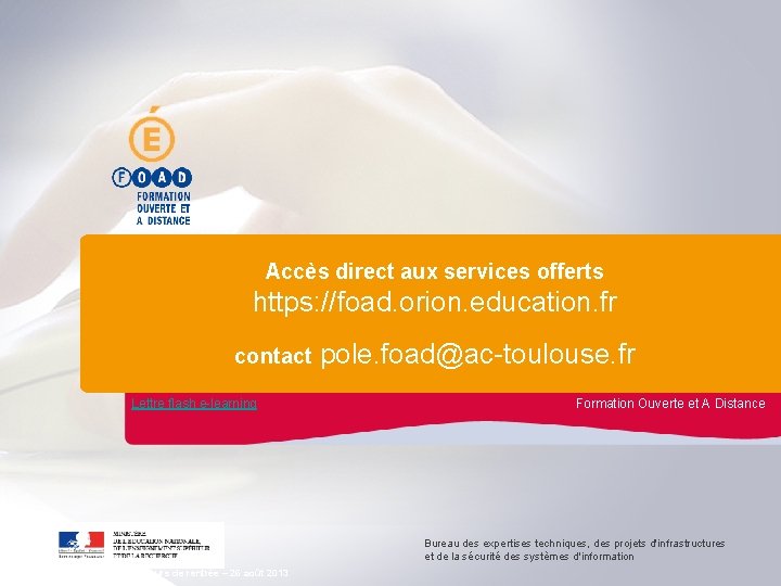 Accès direct aux services offerts https: //foad. orion. education. fr contact pole. foad@ac-toulouse. fr