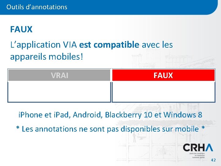 Outils d’annotations FAUX L’application VIA est compatible avec les appareils mobiles! VRAI FAUX i.
