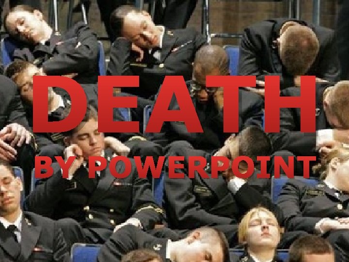 DEATH BY POWERPOINT 