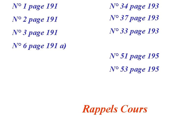 N° 1 page 191 N° 2 page 191 N° 34 page 193 N° 37